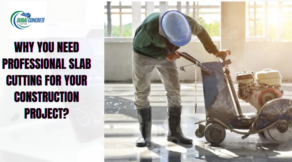 Why You Need Professional Slab Cutting for Your Construction Project?